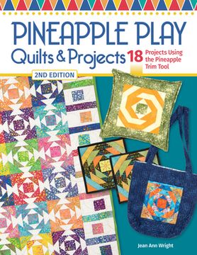portada Pineapple Play Quilts & Projects, 2nd Edition: 18 Projects Using the Pineapple Trim Tool (en Inglés)