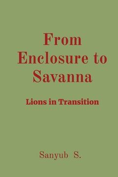 portada From Enclosure to Savanna: Lions in Transition (en Inglés)