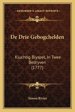 portada De Drie Gebogchelden: Kluchtig Blyspel, In Twee Bedryven (1777)