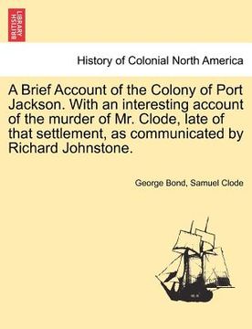 portada a brief account of the colony of port jackson. with an interesting account of the murder of mr. clode, late of that settlement, as communicated by r (in English)