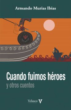 portada Cuando Fuimos Héroes: Y Otros Cuentos