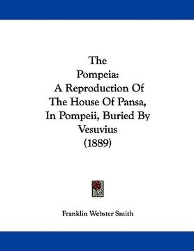 portada the pompeia: a reproduction of the house of pansa, in pompeii, buried by vesuvius (1889) (en Inglés)