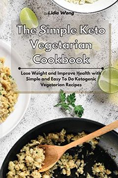 portada The Simple Keto Vegetarian Cookbook: Lose Weight and Improve Health With Simple and Easy to do Ketogenic Vegetarian Recipes (en Inglés)