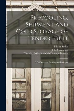 portada Precooling, Shipment and Cold Storage of Tender Fruit [microform]: With Notes on Packing and Packages (en Inglés)