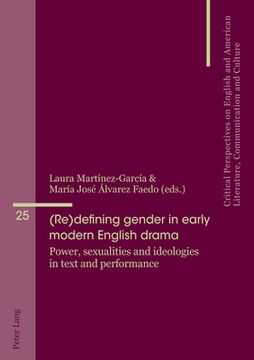 portada (Re)defining gender in early modern English drama: Power, sexualities and ideologies in text and performance (in English)
