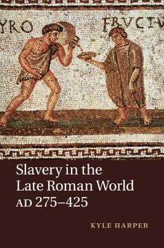 portada Slavery in the Late Roman World, ad 275–425 (en Inglés)