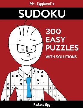 portada Mr. Egghead's Sudoku 300 Easy Puzzles With Solutions: Only One Level Of Difficulty Means No Wasted Puzzles (en Inglés)