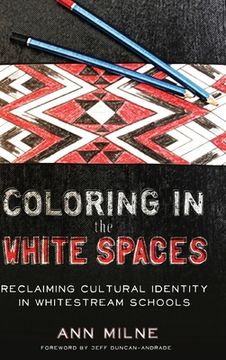 portada Coloring in the White Spaces: Reclaiming Cultural Identity in Whitestream Schools (en Inglés)