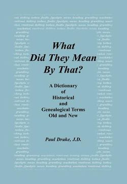 portada what did they mean by that? a dictionary of historical and genealogical terms, old and new