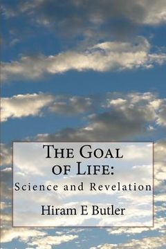 portada The Goal of Life: Science and Revelation (en Inglés)