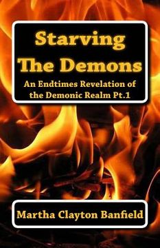portada Starving The Demons: An Endtimes Revelation of the Demonic Realm (en Inglés)
