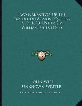 portada two narratives of the expedition against quebec, a. d. 1690, under sir william phips (1902) (in English)