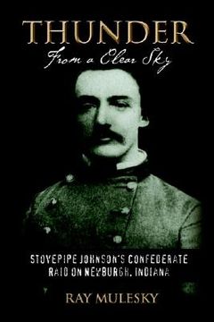 portada thunder from a clear sky: stovepipe johnson's confederate raid on newburgh, indiana (en Inglés)
