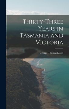 portada Thirty-Three Years in Tasmania and Victoria (en Inglés)