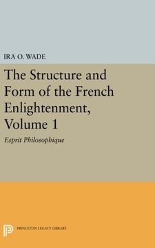 portada The Structure and Form of the French Enlightenment, Volume 1: Esprit Philosophique (Princeton Legacy Library) 