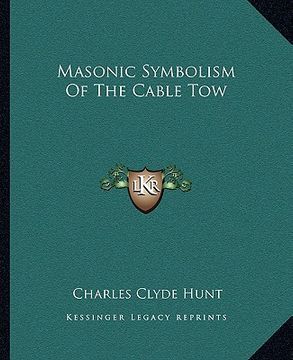 portada masonic symbolism of the cable tow (en Inglés)