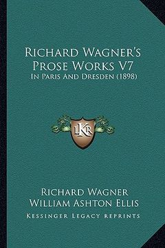 portada richard wagner's prose works v7: in paris and dresden (1898) (en Inglés)