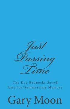 portada Just Passing Time: The Day Rednecks Saved America/Summertime Memory (in English)