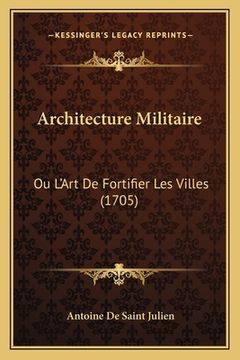 portada Architecture Militaire: Ou L'Art De Fortifier Les Villes (1705) (en Francés)