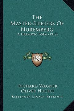 portada the master-singers of nuremberg: a dramatic poem (1912)