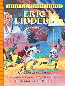 portada Eric Liddell Spanish Edition, Eric Liddell: Corazón de Campeón (Héroes Para Pequeños Lectores) (English Edition, Eric Liddell: Running for a Higher Prize)