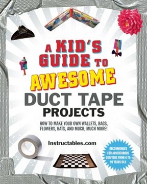 portada A Kid's Guide to Awesome Duct Tape Projects: How to Make Your Own Wallets, Bags, Flowers, Hats, and Much, Much More! (in English)