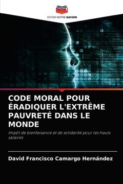 portada Code Moral Pour Éradiquer l'Extrême Pauvreté Dans Le Monde (in French)