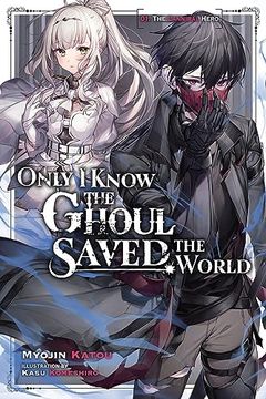 portada Only I Know the Ghoul Saved the World, Vol. 1 (Light Novel) (en Inglés)