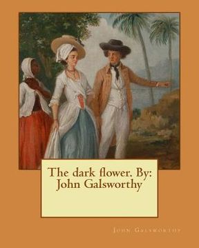 portada The dark flower. By: John Galsworthy (en Inglés)