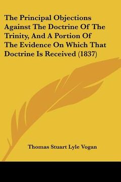 portada the principal objections against the doctrine of the trinity, and a portion of the evidence on which that doctrine is received (1837) (in English)