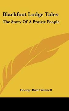 portada blackfoot lodge tales: the story of a prairie people (en Inglés)