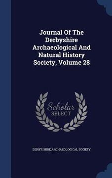 portada Journal Of The Derbyshire Archaeological And Natural History Society, Volume 28