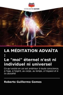 portada La Méditation Advaïta: Le "moi" éternel n'est ni individuel ni universel (en Francés)