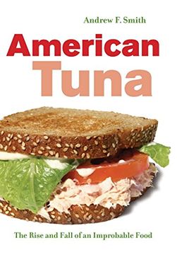portada American Tuna: The Rise and Fall of an Improbable Food (California Studies in Food and Culture) (in English)