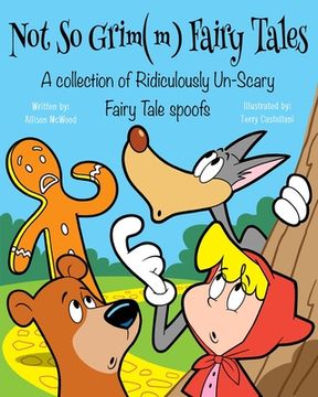 portada Not So Grim(m) Fairy Tales: A Collection of Ridiculously Un-Scary Fairy Tale Spoofs (en Inglés)