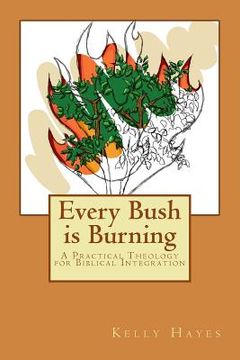portada Every Bush is Burning: A Practical Theology for Biblical Integration (en Inglés)
