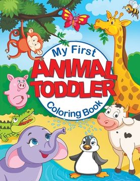 portada My First Animal Toddler Coloring Book: Fun Children's Coloring Book with 50 Adorable Animal Pages for Toddlers & Kids to Learn & Color (in English)