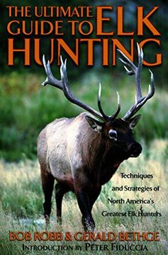 portada The Ulltimate Guide to elk Hunting,Techniques and Strategies of North America´S Greatest elk Hunters (en Inglés)
