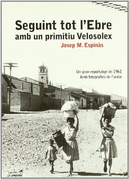 portada Seguint tot L'ebre amb un Primitiu Velosolex: Un Gran Reportatge de 1961 (in Catalá)