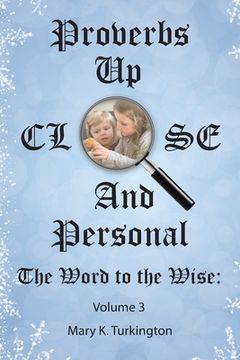 portada Proverbs up Close and Personal: The Word to the Wise: Volume 3 (in English)