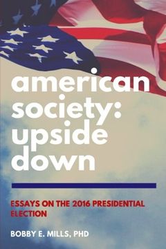 portada American Society: Upside Down: Essays on the 2016 Presidential Election