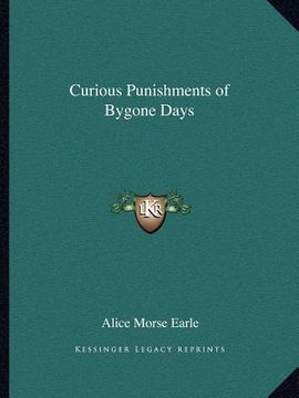 portada curious punishments of bygone days (en Inglés)