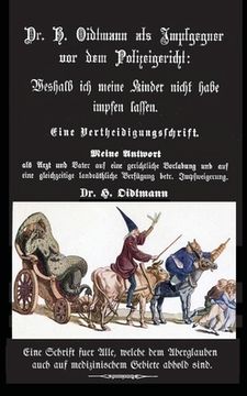 portada Weshalb ich meine Kinder nicht impfen lasse: Dr. H. Oidtmann als Impfgegner vor dem Polizeigericht, Eine Vertheidigungsschrift (in German)