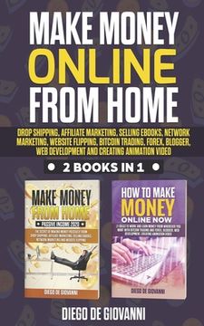 portada Make Money Online from Home: Drop Shipping, Affiliate Marketing, Selling Ebooks, Network Marketing, Website Flipping, Bitcoin Trading, Forex, Blogg (en Inglés)