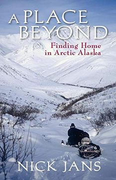 portada A Place Beyond: Finding Home in Arctic Alaska (in English)