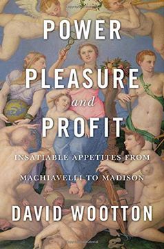 portada Power, Pleasure, and Profit: Insatiable Appetites From Machiavelli to Madison (en Inglés)