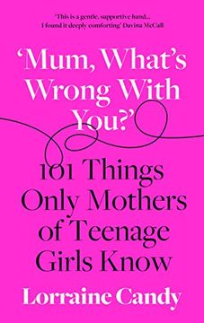 portada ‘Mum, What’S Wrong With You? ’S 101 Things Only Mothers of Teenage Girls Know (en Inglés)