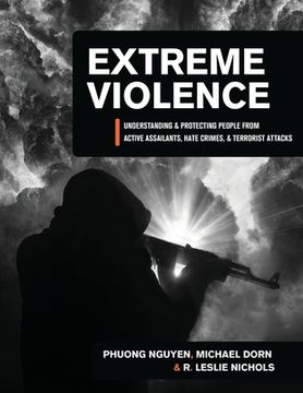 portada Extreme Violence: Understanding and Protecting People from Active Assailants, Hate Crimes, and Terrorist Attacks (en Inglés)