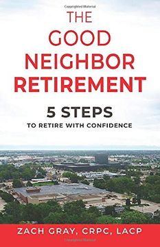 portada The Good Neighbor Retirement: 5 Steps to Retire With Confidence (en Inglés)
