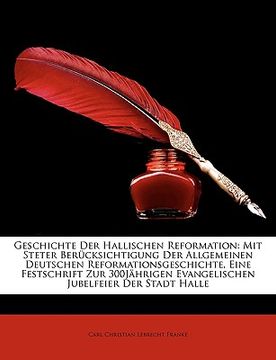 portada Geschichte Der Hallischen Reformation: Mit Steter Ber Cksichtigung Der Allgemeinen Deutschen Reformationsgeschichte, Eine Festschrift Zur 300j Hrigen (in German)